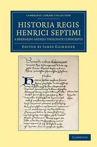 Cover image for Historia Regis Henrici Septimi, a Bernardo Andrea Tholosate Conscripta: Necnon Alia Quaedam ad Eundem Regem Spectantia