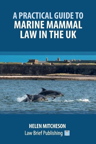 Cover image for A Practical Guide to Marine Mammal Law in the UK