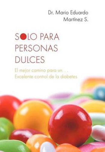 Cover image for Solo Para Personas Dulces: El Mejor Camino Para Un. . . Excelente Control de La Diabetes