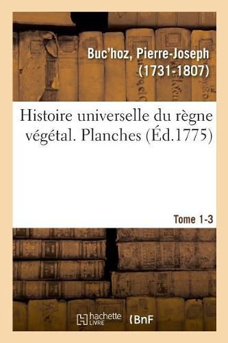 Histoire Universelle Du Regne Vegetal. Planches. Tome 1-3