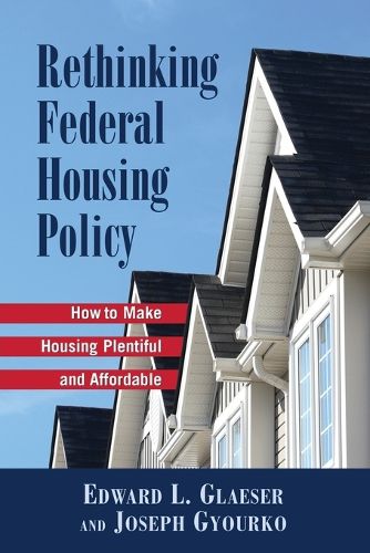 Cover image for Rethinking Federal Housing Policy: How to Make Housing Plentiful and Affordable