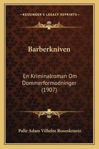 Cover image for Barberkniven: En Kriminalroman Om Dommerformodninger (1907)