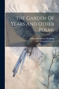 Cover image for The Garden Of Years And Other Poems