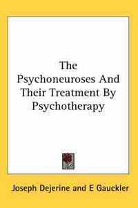 Cover image for The Psychoneuroses and Their Treatment by Psychotherapy