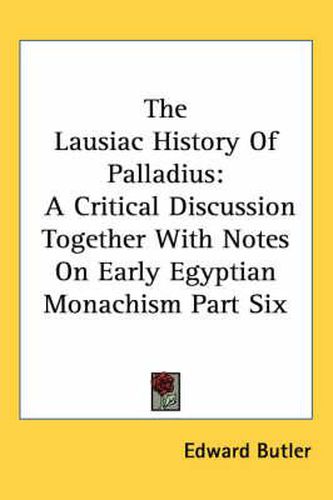 Cover image for The Lausiac History of Palladius: A Critical Discussion Together with Notes on Early Egyptian Monachism Part Six