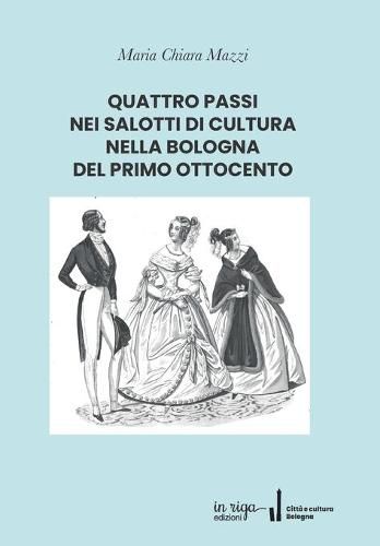 Cover image for Quattro Passi Nei Salotti Di Cultura Nella Bologna del Primo Ottocento