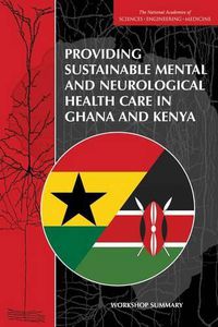 Cover image for Providing Sustainable Mental and Neurological Health Care in Ghana and Kenya: Workshop Summary