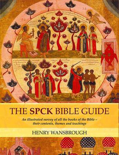 The SPCK Bible Guide: An Illustrated Survey Of All The Books Of The Bible - Their Contents, Themes And Teachings