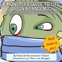 Cover image for A Monster's Guide to Life...in a Pandemic: Teaching Hygiene Through Humor