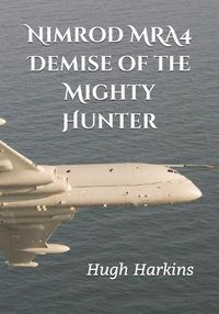 Cover image for Nimrod MRA4: Demise of the Mighty Hunter