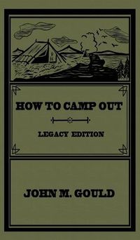 Cover image for How To Camp Out (Legacy Edition): The Original Classic Handbook On Camping, Bushcraft, And Outdoors Recreation