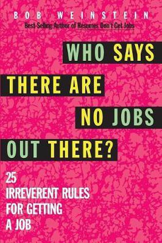 Cover image for Who Says There are No Jobs Out There?: 25 Irreverent Rules for Getting a Job