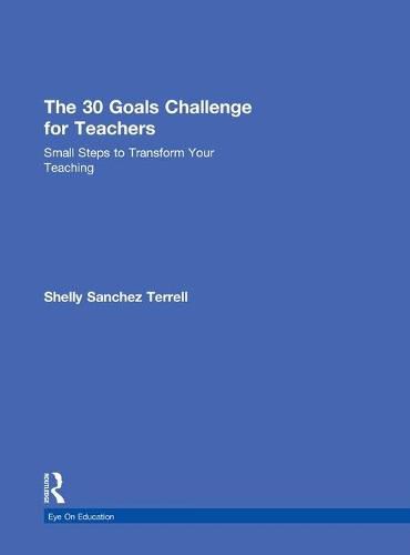 Cover image for The 30 Goals Challenge for Teachers: Small Steps to Transform Your Teaching