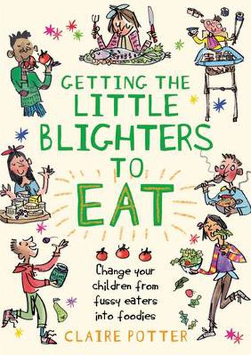 Cover image for Getting the Little Blighters to Eat: Change your children from fussy eaters into foodies.