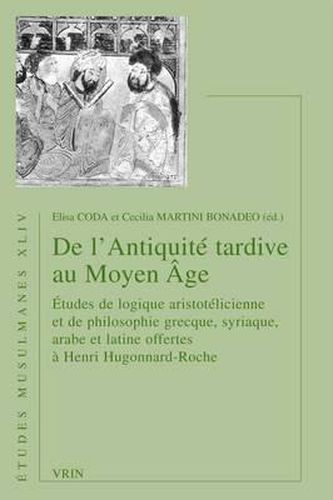 de l'Antiquite Tardive Au Moyen Age: Etudes de Logique Aristotelicienne Et de Philosophie Grecque, Syriaque, Arabe Et Latine Offertes a Henri Hugonnard-Roche