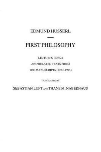 First Philosophy: Lectures 1923/24 and Related Texts from the Manuscripts (1920-1925)