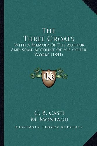 The Three Groats: With a Memoir of the Author and Some Account of His Other Works (1841)