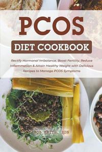 Cover image for Pcos Diet Cookbook: Rectify Hormonal Imbalance, Boost Fertility, Reduce Inflammation & Attain Healthy Weight with Delicious Recipes to Manage PCOS Symptoms