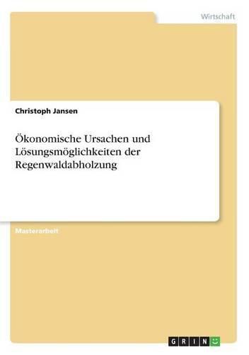 Cover image for OEkonomische Ursachen und Loesungsmoeglichkeiten der Regenwaldabholzung