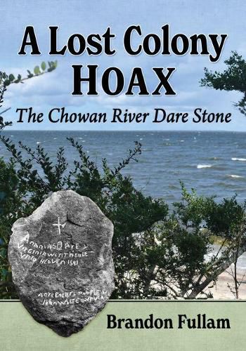 Cover image for A Lost Colony Hoax: The Chowan River Dare Stone