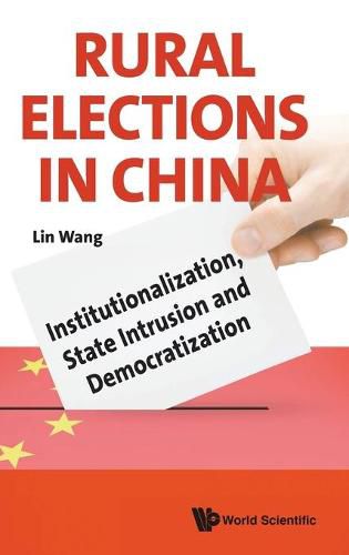 Cover image for Rural Elections In China: Institutionalization, State Intrusion And Democratization