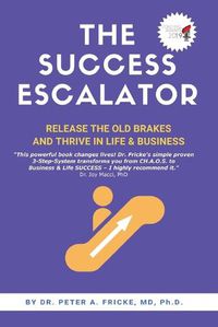 Cover image for The Success Escalator: Release The Old Brakes And Thrive In Life & Business