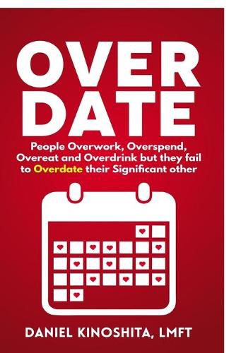 Cover image for Overdate: People Overwork, Overspend, Overeat and Overdrink but they fail to Overdate their Significant other
