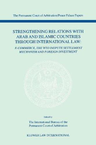 Cover image for Strengthening Relations with Arab and Islamic Countries through International Law: E-Commerce, The WTO dispute settlement mechanism and foreign investment