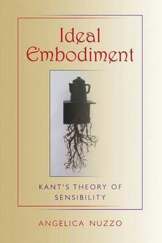 Cover image for Ideal Embodiment: Kant's Theory of Sensibility