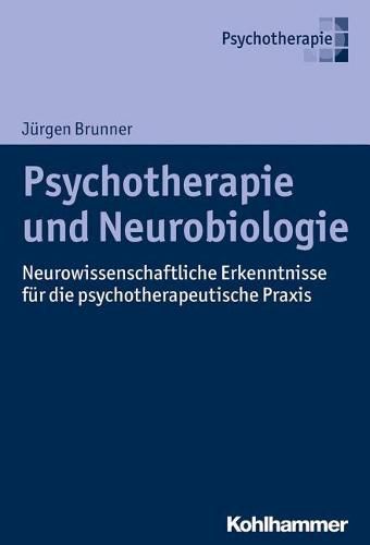 Cover image for Psychotherapie Und Neurobiologie: Neurowissenschaftliche Erkenntnisse Fur Die Psychotherapeutische Praxis