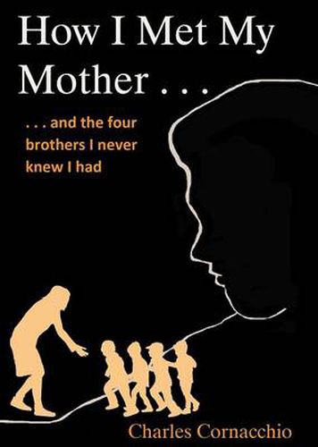 Cover image for How I Met My Mother: And the Four Brothers I Never Knew I Had