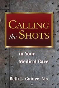 Cover image for Calling the Shots in Your Medical Care