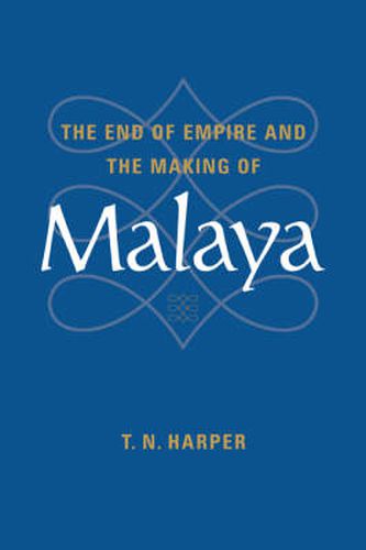 Cover image for The End of Empire and the Making of Malaya