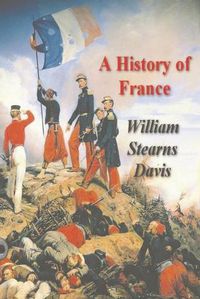 Cover image for A History of France from the Earliest Times to the Treaty of Versailles