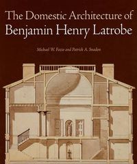 Cover image for The Domestic Architecture of Benjamin Henry Latrobe