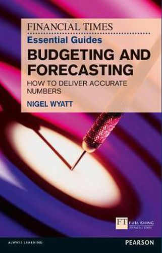 Cover image for Financial Times Essential Guide to Budgeting and Forecasting, The: How to Deliver Accurate Numbers