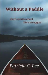 Cover image for Without a Paddle: short stories about life's struggles