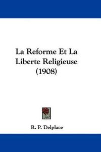 Cover image for La Reforme Et La Liberte Religieuse (1908)