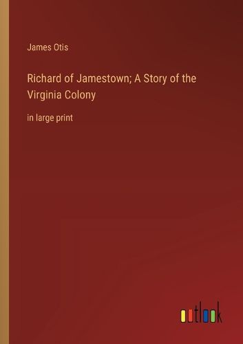 Cover image for Richard of Jamestown; A Story of the Virginia Colony