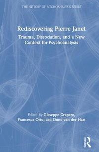 Cover image for Rediscovering Pierre Janet: Trauma, Dissociation, and a New Context for Psychoanalysis