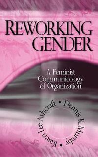 Cover image for Reworking Gender: A Feminist Communicology of Organization