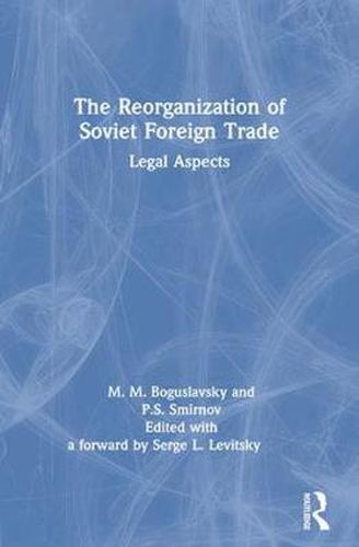 Cover image for The Reorganization of Soviet Foreign Trade: Legal Aspects