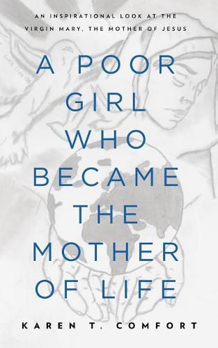 Cover image for A Poor Girl Who Became the Mother of Life: An Inspirational Look at the Virgin Mary, the Mother of Jesus