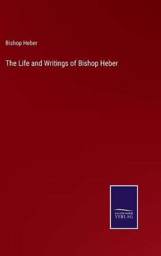 Cover image for The Life and Writings of Bishop Heber