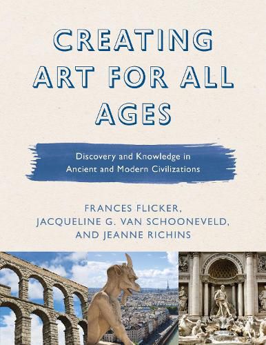 Cover image for Creating Art for All Ages: Discovery and Knowledge in Ancient and Modern Civilizations