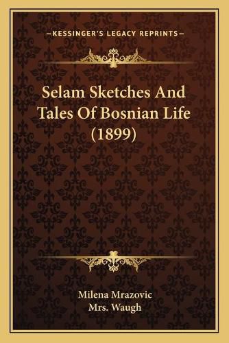 Cover image for Selam Sketches and Tales of Bosnian Life (1899)