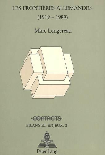 Les Frontieres Allemandes (1919-1989): Frontieres D'Allemagne Et En Allemagne: Aspects Territoriaux de La -Question Allemande-.