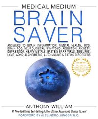 Cover image for Medical Medium Brain Saver: Answers to Brain Inflammation, Mental Health, OCD, Brain Fog, Neurological Symptoms, Addiction, Anxiety, Depression, Heavy Metals, Epstein Barr Virus, Seizures, Lyme, ADHD, Alzheimer's, Autoimmune & Eating Disorders