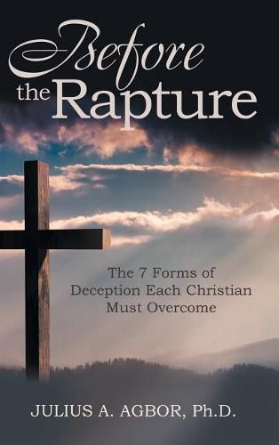 Cover image for Before the Rapture: The 7 Forms of Deception Each Christian Must Overcome