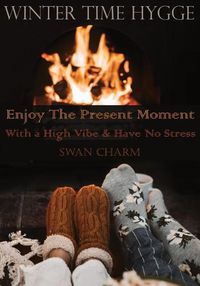 Cover image for Winter Time Hygge - Enjoy The Present Moment With a High Vibe And Have No Stress